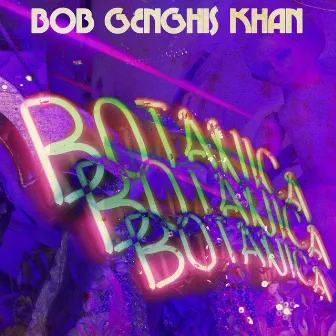 Botanica by Bob Genghis Khan