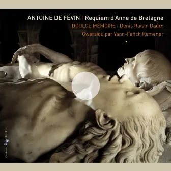 de Févin: Requiem d'Anne de Bretagne by Yann-Fañch Kemener