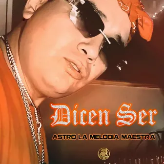 Dicen Ser by Astro la Melodia Maestra