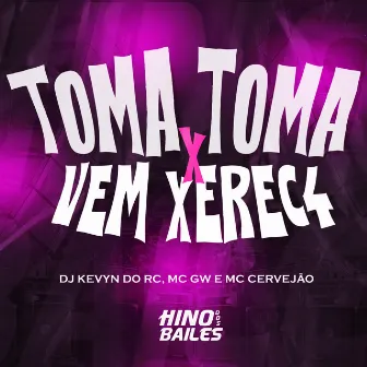 Toma Toma X Vem Xerec4 by MC Cervejão