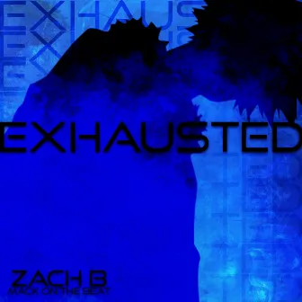 Exhausted by Zach B