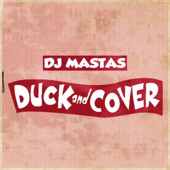 Duck & Cover by DJ Mastas