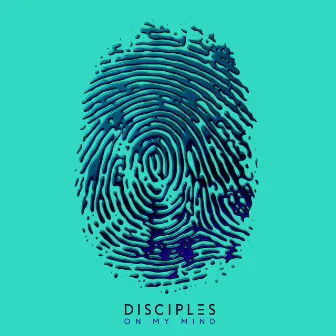 On My Mind by Disciples