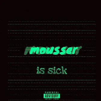 Is Sick by mousser