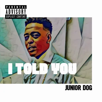 I Told You by Junior Dog