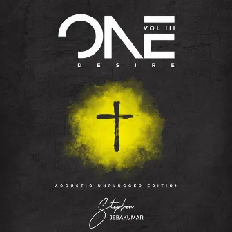 One Desire, Vol. III (Acoustic Unplugged Edition) by Stephen Jebakumar