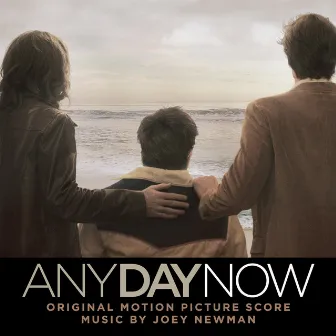 Any Day Now (Original Motion Picture Score) by Joey Newman