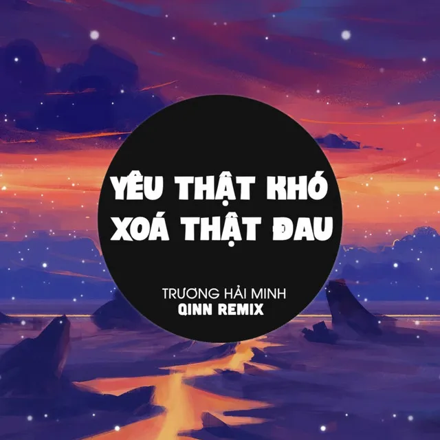 Yêu Thật Khó Xoá Thật Đau (Qinn Remix)