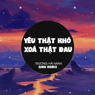 Yêu Thật Khó Xoá Thật Đau (Qinn Remix) by Qinn Media