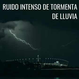 Ruido Intenso De Tormenta De Lluvia by Sonidos de lluvia y tormentas fuertes