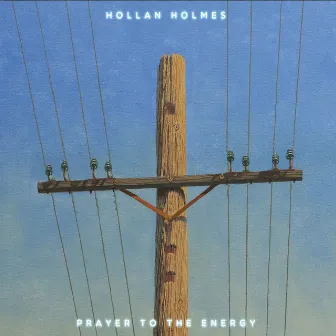 Prayer to the Energy by Hollan Holmes