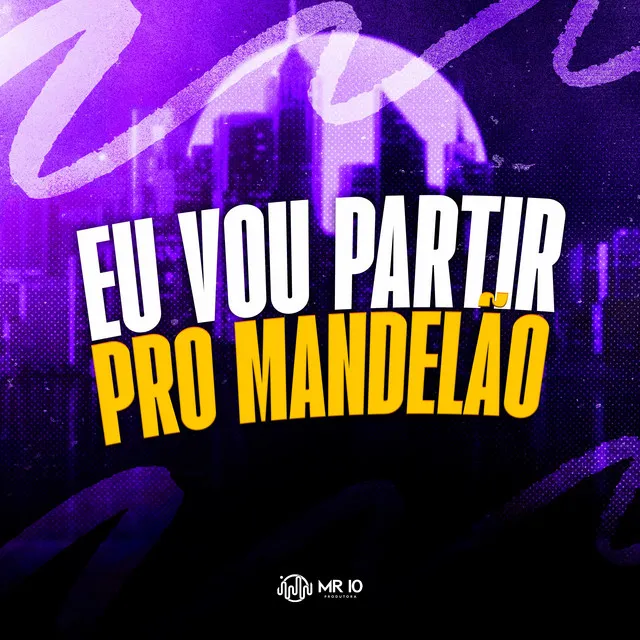 EU VOU PARTIR PRO MANDELAO