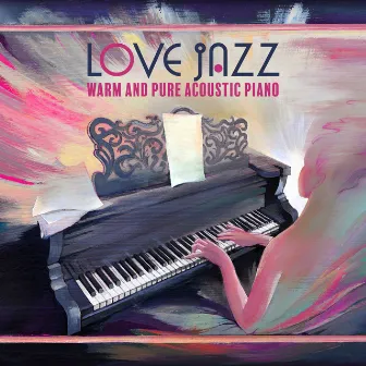 Love Jazz: Warm and Pure Acoustic Piano, Thoughtful and Live Jazz Piano Bar, Summer with Music, Rest, Dating, Reading, Dinner by Jazz Piano Moods