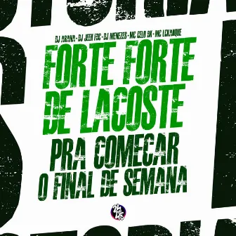 Forte Forte de Lacoste - Pra Começar o Final de Semana by DJ Jeeh FDC