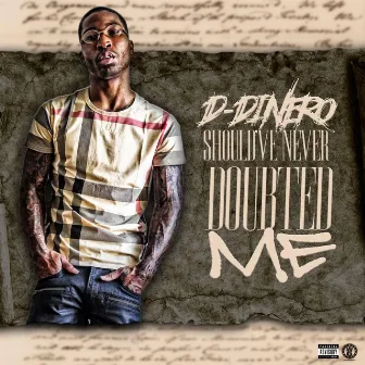 Should've Never Doubted Me by D-Dinero