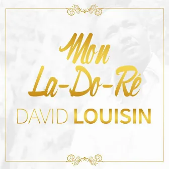 Mon la-do-ré by David Louisin