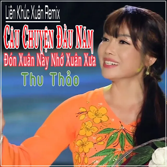 Liên Khúc Xuân Remix Câu Chuyện Đầu Năm - Đón Xuân Này Nhớ Xuân Xưa