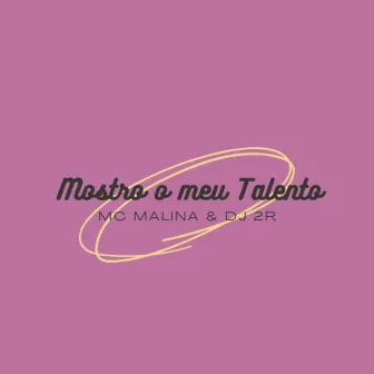 Mostro o Meu Talento by Mc Malina