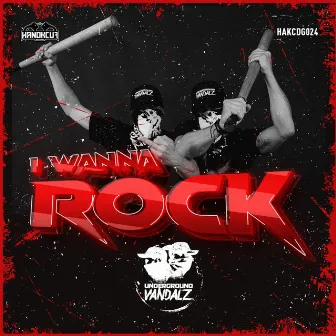 I Wanna Rock by Underground Vandalz