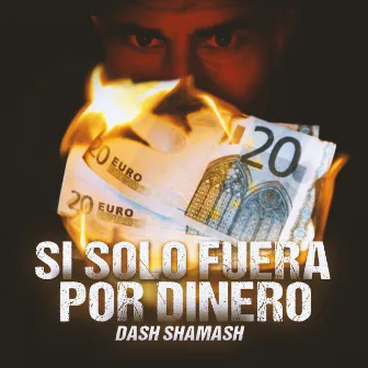 Si sólo fuera por dinero by Dash Shamash