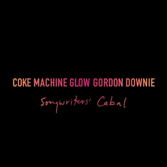 Coke Machine Glow (Songwriters' Cabal) by Gord Downie