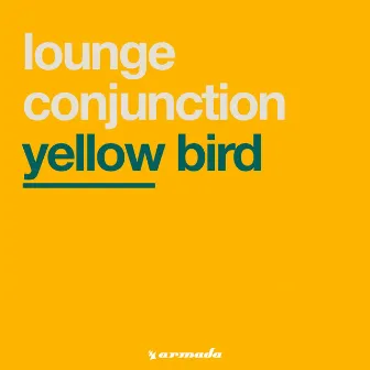 Yellow Bird by Lounge Conjunction