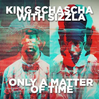 Only a Matter of Time. by King Schascha