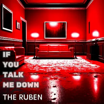 If You Talk Me Down by The Ruben