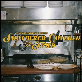 Smothered, Covered & Fried by Fancy Hagood