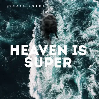 Heaven is super by Israel Voice