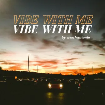 Vibe With Me by woahantonio