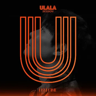 I AM FINE by Ulala Session