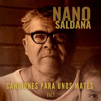 Canciones para Unos Mates, Vol. 1 by Nano Saldaña