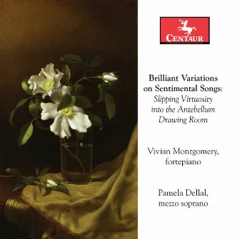 Brilliant Variations on Sentimental Songs: Slipping Virtuosity into the Antebellum Drawing Room by Vivian Montgomery