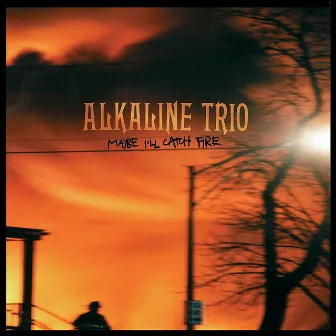 Maybe I'll Catch Fire by Alkaline Trio