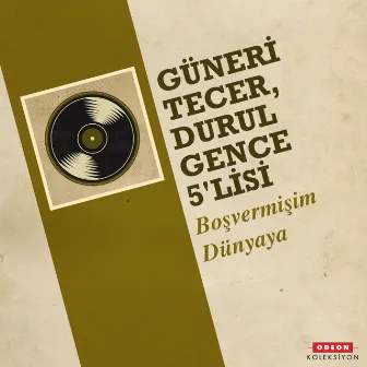 Boşvermişim Dünyaya by Durul Gence 5'lisi