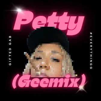 Petty (Geemix) by Gifted Gab