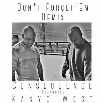 Don't Forget 'Em (Remix) [feat. Kanye West] by Consequence