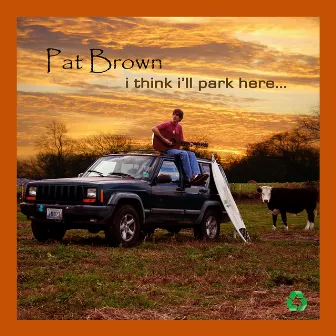 I Think I'll Park Here by Pat Brown