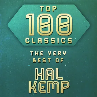 Top 100 Classics - The Very Best of Hal Kemp by Hal Kemp