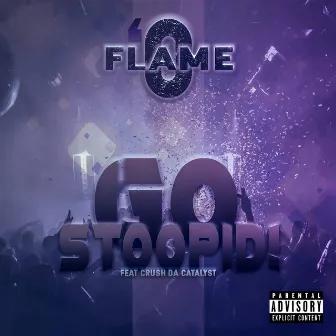 Go Stoopid! (feat. Crush Da Catalyst) by O'flame