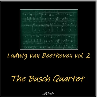 Ludwig Van Beethoven, Vol. 2 by The Busch Quartet