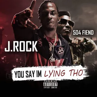 You Say I'm Lying Tho by J.Rock