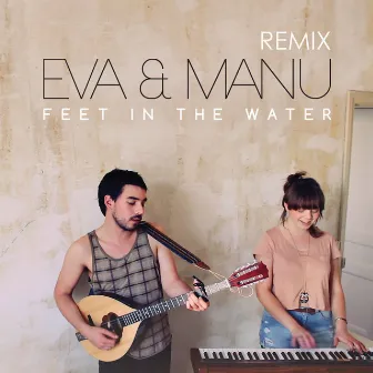 Feet In The Water (Remix Version) by Eva + Manu