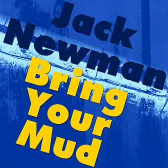 Bring Your Mud by Jack Newman