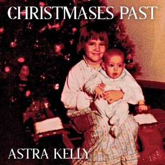 Christmases Past by Astra Kelly