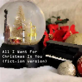 All I Want For Christmas Is You (fict.ion version) by fict.ion