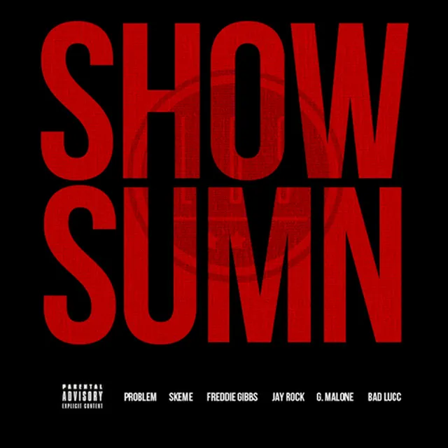 Show Sumn (feat. Problem, Skeme, Freddie Gibbs, Jay Rock, G. Malone, Bad Lucc)