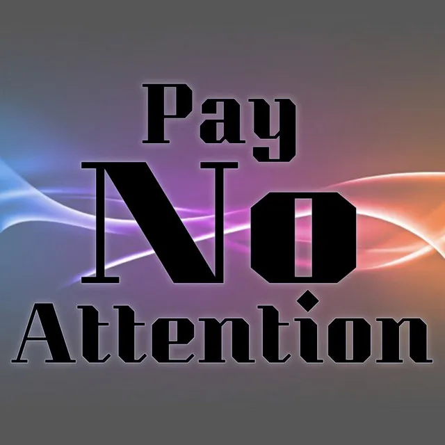 Pay No Attention