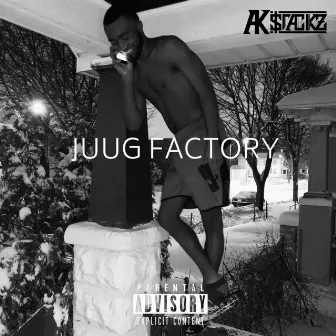 Juug Factory by Ak Stackz